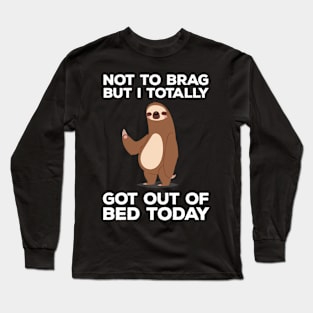 Sloth - Got Out Of Bed Today Long Sleeve T-Shirt